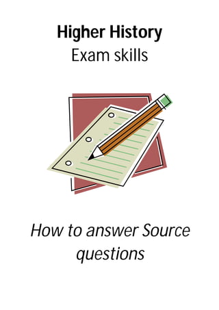 Higher History
Exam skills
How to answer Source
questions
 