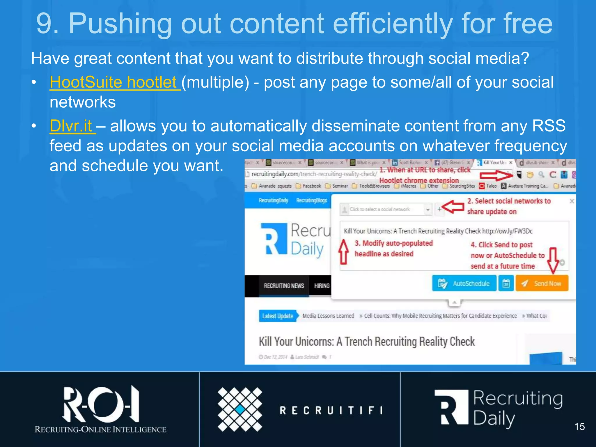 9. Pushing out content efficiently for free
Have great content that you want to distribute through social media?
• HootSuite hootlet (multiple) - post any page to some/all of your social
networks
• Dlvr.it – allows you to automatically disseminate content from any RSS
feed as updates on your social media accounts on whatever frequency
and schedule you want.
15
 