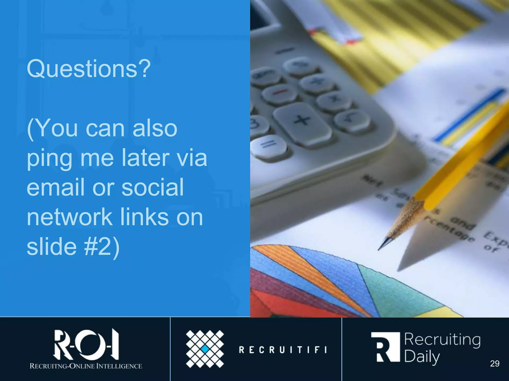 Questions?
(You can also
ping me later via
email or social
network links on
slide #2)
29
 