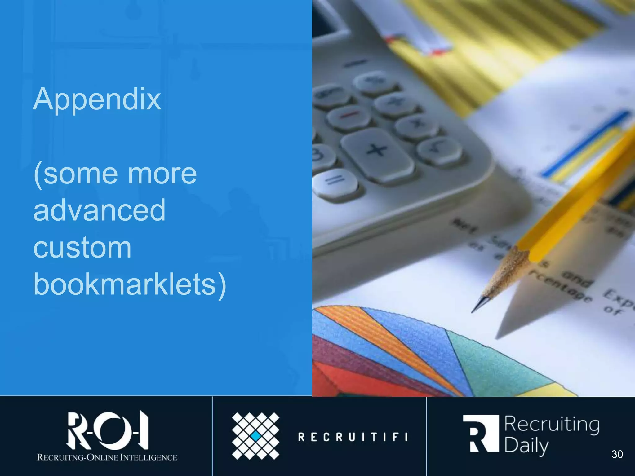 Appendix
(some more
advanced
custom
bookmarklets)
30
 