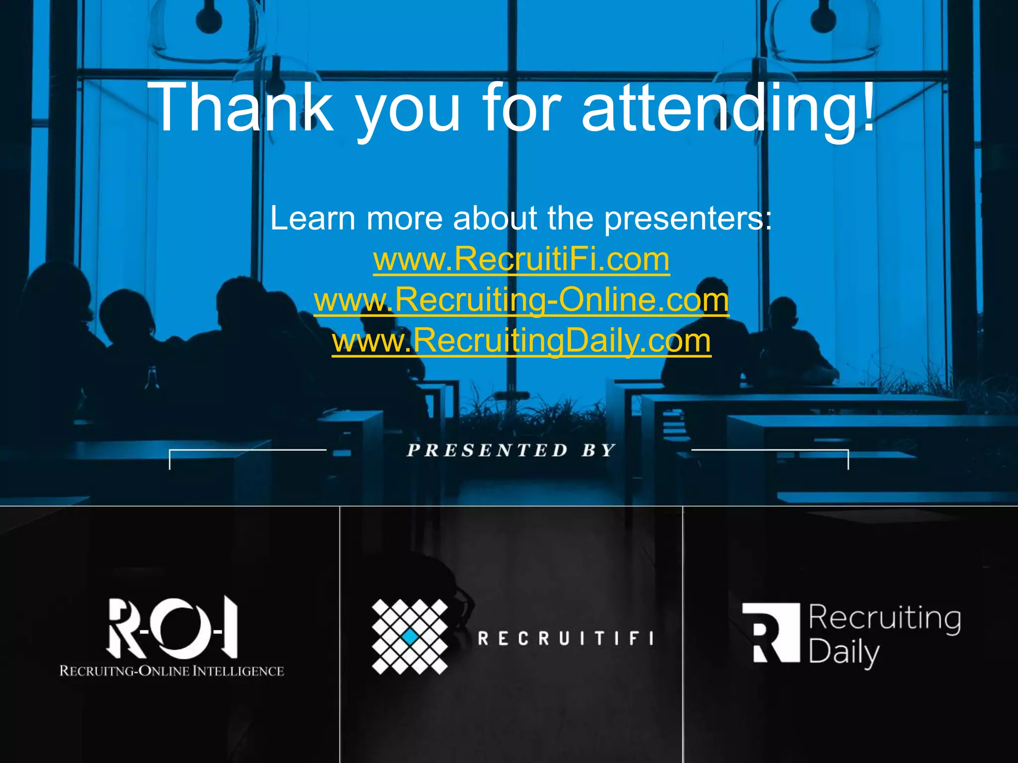 35
Thank you for attending!
Learn more about the presenters:
www.RecruitiFi.com
www.Recruiting-Online.com
www.RecruitingDaily.com
 