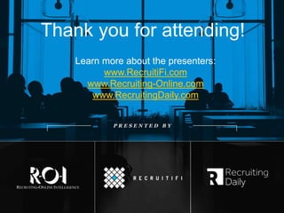 35
Thank you for attending!
Learn more about the presenters:
www.RecruitiFi.com
www.Recruiting-Online.com
www.RecruitingDaily.com
 