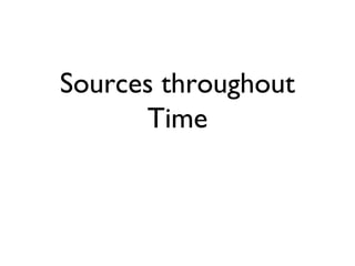 Sources throughout 
Time 
 