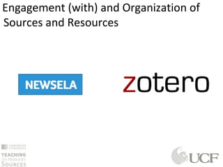 Engagement (with) and Organization of
Sources and Resources
 