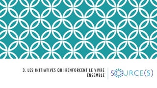 3. LES INITIATIVES QUI RENFORCENT LE VIVRE
ENSEMBLE
 