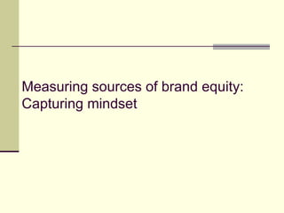 Measuring sources of brand equity: Capturing mindset 