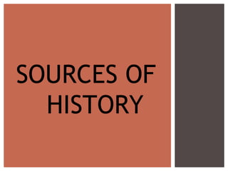 Sources Of History 1 Pptx Sources Of History 1 Pptx