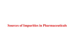 Sources of Impurities in Pharmaceuticals
 