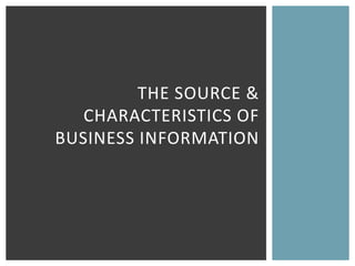 THE SOURCE &
   CHARACTERISTICS OF
BUSINESS INFORMATION
 