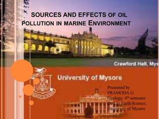 SOURCES AND EFFECTS OF OIL
POLLUTION IN MARINE ENVIRONMENT
 