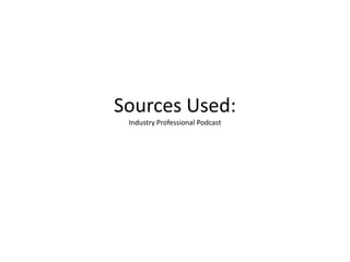 Sources Used:
 Industry Professional Podcast
 