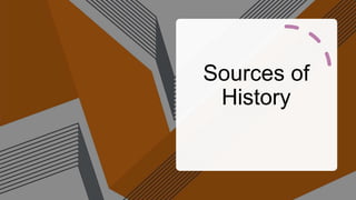 Sources of
History
 