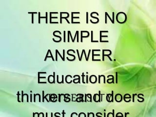 D I V E R S I T Y
THERE IS NO
SIMPLE
ANSWER.
Educational
thinkers and doers
 