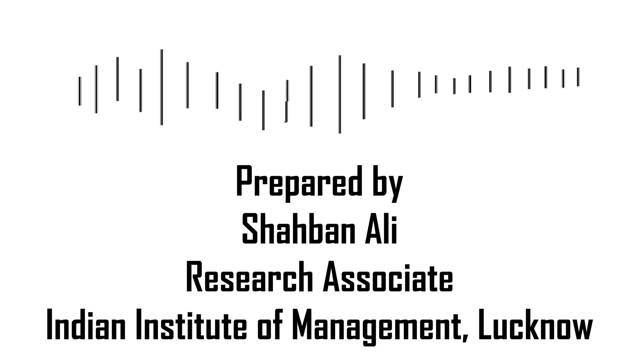 Prepared by
Shahban Ali
Research Associate
Indian Institute of Management, Lucknow
 