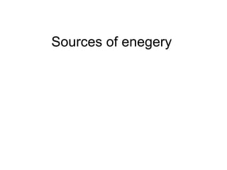 Sources of enegery  