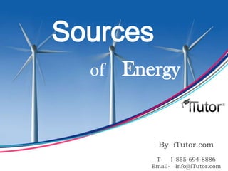 Sources
  of   Energy


            By iTutor.com
           T- 1-855-694-8886
          Email- info@iTutor.com
 