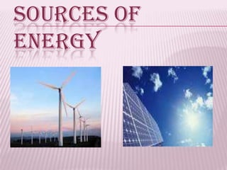 SOURCES OF
ENERGY
 