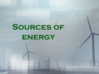 Sources of
energy

 