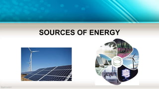 SOURCES OF ENERGY
 