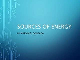 SOURCES OF ENERGY
BY MARVIN B. GONZAGA
 