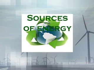Sources 
of energy 
 