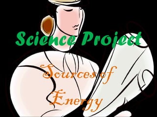 Science Project Sources of Energy 