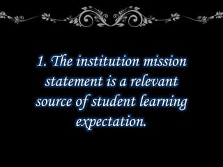 1. The institution mission
statement is a relevant
source of student learning
expectation.
 