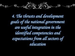 4. The thrusts and development
goals of the national government
are useful integration in the
identified competencies and
expectations from all sectors of
education
 