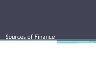 Sources of Finance
 