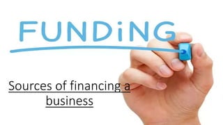 Sources of financing a
business
 