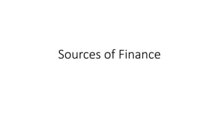 Sources of Finance
 