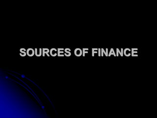 SOURCES OF FINANCE
 
