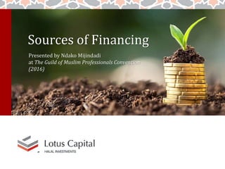 Sources of Financing
Presented by Ndako Mijindadi
at The Guild of Muslim Professionals Convention
(2016)
 