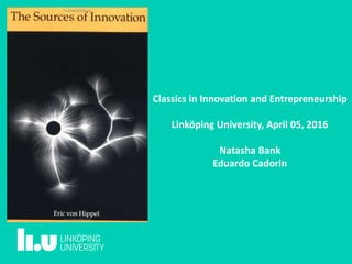 Classics in Innovation and Entrepreneurship
Linköping University, April 05, 2016
Natasha Bank
Eduardo Cadorin
 