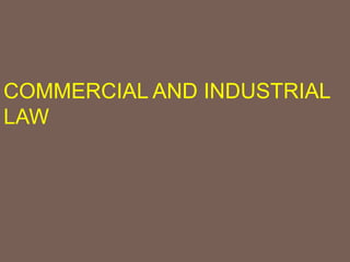 COMMERCIAL AND INDUSTRIAL
LAW
 