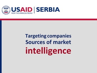 Targeting companies

Sources of market

intelligence

 