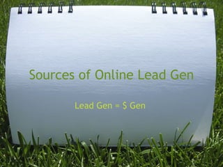 Sources of Online Lead Gen Lead Gen = $ Gen  