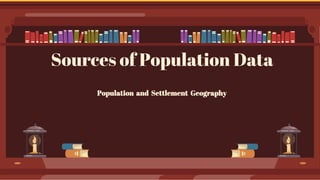 Sources of Population Data
Population and Settlement Geography
 