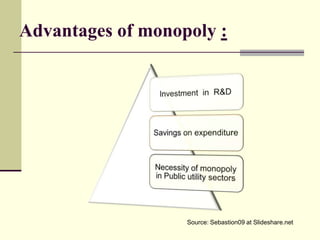 Advantages of monopoly :




                   Source: Sebastion09 at Slideshare.net
 