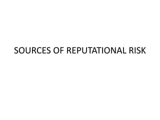 SOURCES OF REPUTATIONAL RISK
 