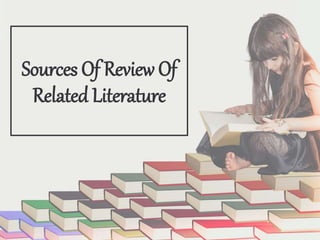 Sources Of Review Of
Related Literature
 