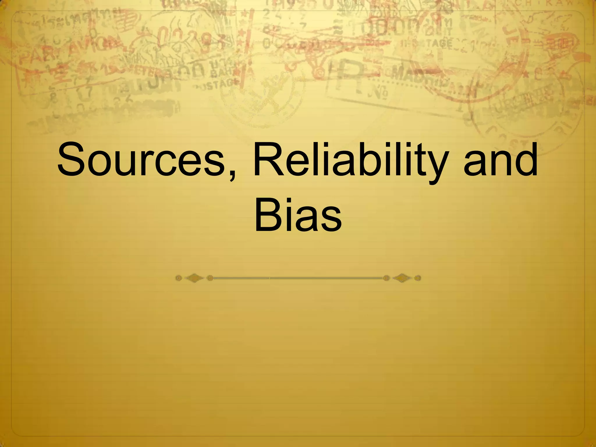 Sources, Reliability and Bias