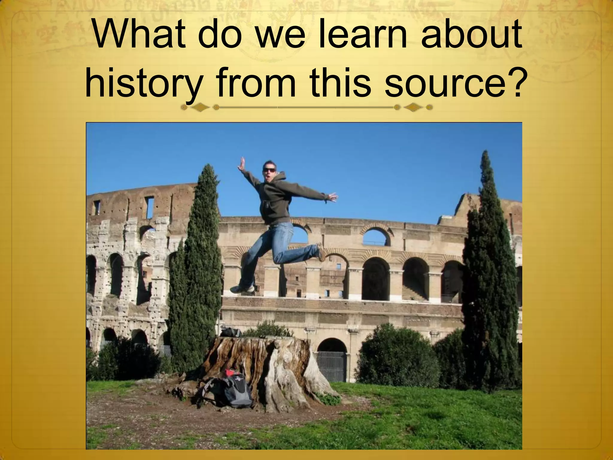 What do we learn about history from this source?
