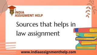 Sources that helps in

law assignment
www.indiaassignmenthelp.com
 