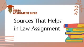 Sources That Helps
in Law Assignment
 