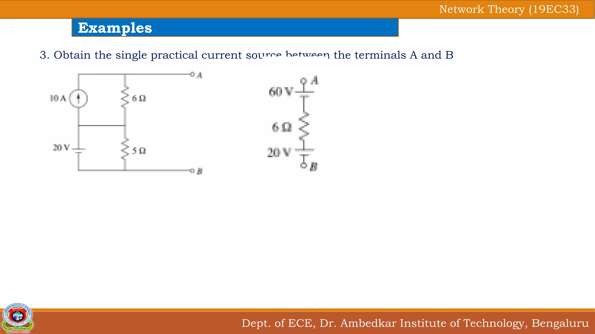 Dept. of ECE, Dr. Ambedkar Institute of Technology, Bengaluru
Network Theory (19EC33)
Examples
3. Obtain the single practical current source between the terminals A and B
 