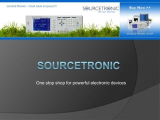 One stop shop for powerful electronic devices
 