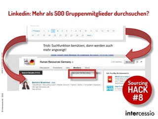 Linkedin: Mehr als 500 Gruppenmitglieder durchsuchen?
Seite12SOURCINGHACKS©intercessio.de-2015
Trick: Suchfunktion benütze...