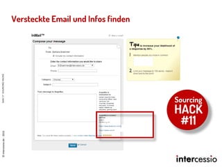 Versteckte Email und Infos finden
©intercessio.de-2015Seite17SOURCINGHACKS
Sourcing
HACK
#11
 