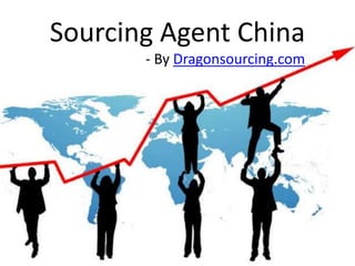 Sourcing Agent China 
- By Dragonsourcing.com 
 